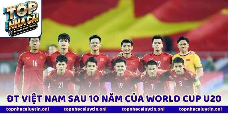 ĐT Việt Nam Đang Dần Trở Lại Sau 10 Năm Của World Cup U20